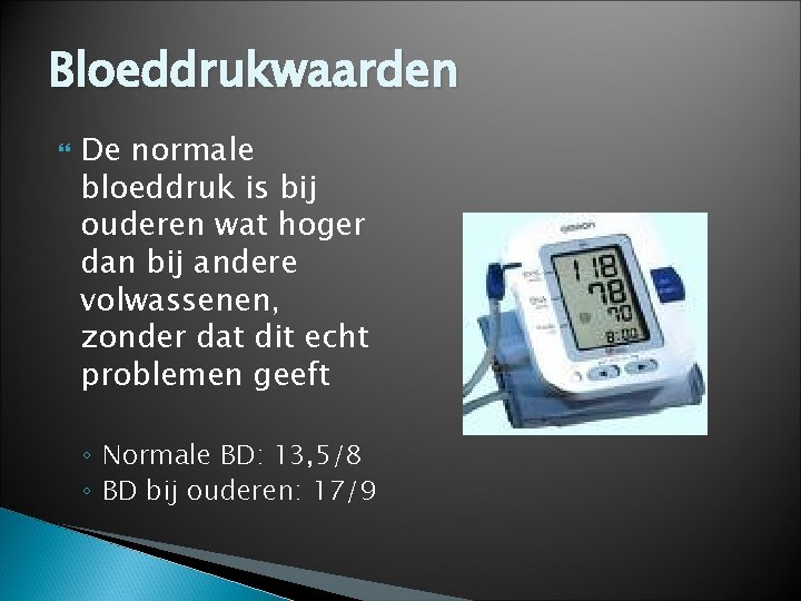 Bloeddrukwaarden De normale bloeddruk is bij ouderen wat hoger dan bij andere volwassenen, zonder