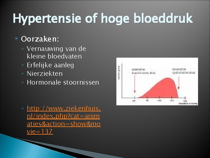 Hypertensie of hoge bloeddruk Oorzaken: ◦ Vernauwing van de kleine bloedvaten ◦ Erfelijke aanleg