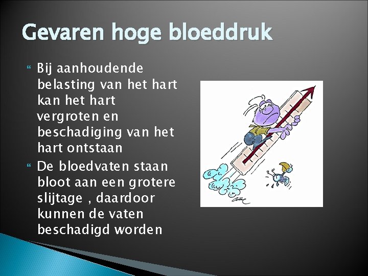 Gevaren hoge bloeddruk Bij aanhoudende belasting van het hart kan het hart vergroten en