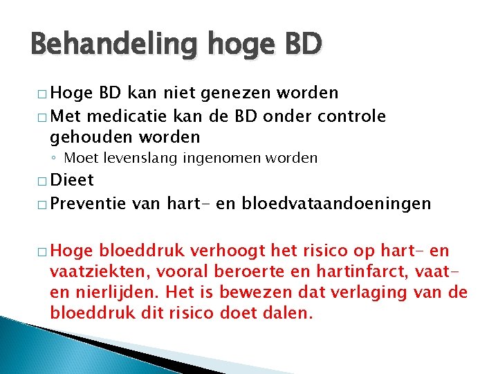 Behandeling hoge BD � Hoge BD kan niet genezen worden � Met medicatie kan