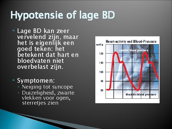 Hypotensie of lage BD Lage BD kan zeer vervelend zijn, maar het is eigenlijk