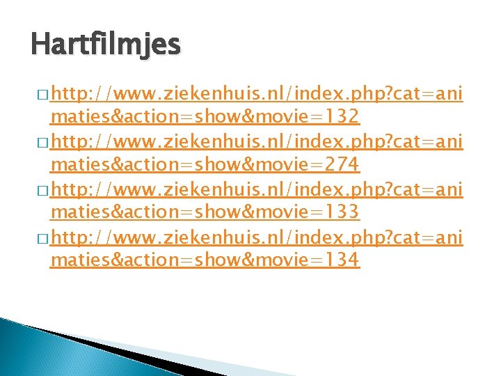 Hartfilmjes � http: //www. ziekenhuis. nl/index. php? cat=ani maties&action=show&movie=132 � http: //www. ziekenhuis. nl/index.