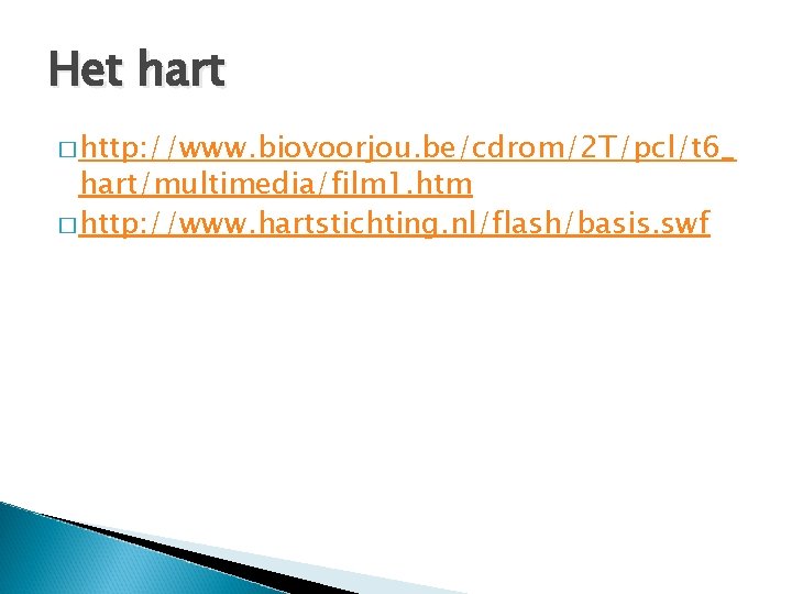 Het hart � http: //www. biovoorjou. be/cdrom/2 T/pcl/t 6_ hart/multimedia/film 1. htm � http: