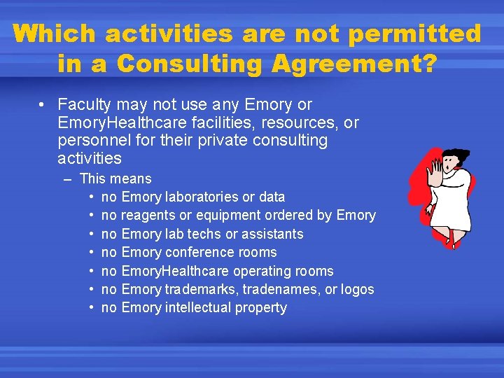 Which activities are not permitted in a Consulting Agreement? • Faculty may not use