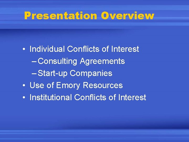 Presentation Overview • Individual Conflicts of Interest – Consulting Agreements – Start-up Companies •