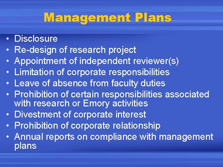 Management Plans • • • Disclosure Re-design of research project Appointment of independent reviewer(s)