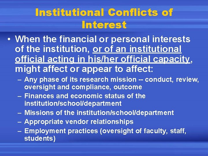 Institutional Conflicts of Interest • When the financial or personal interests of the institution,