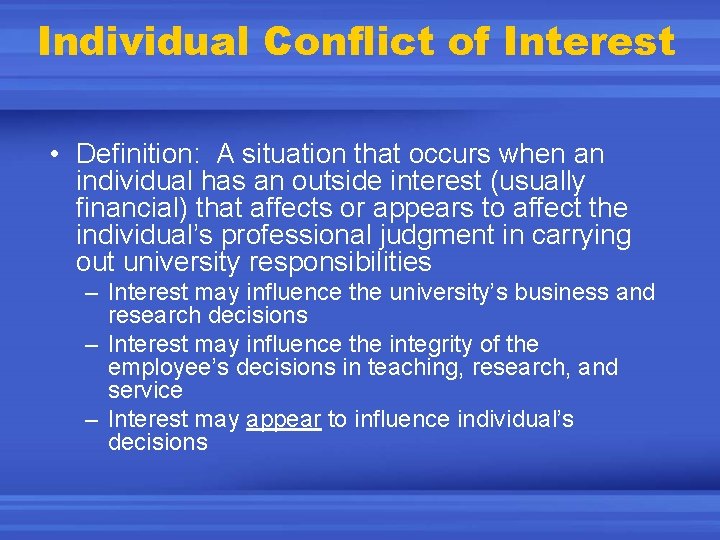 Individual Conflict of Interest • Definition: A situation that occurs when an individual has