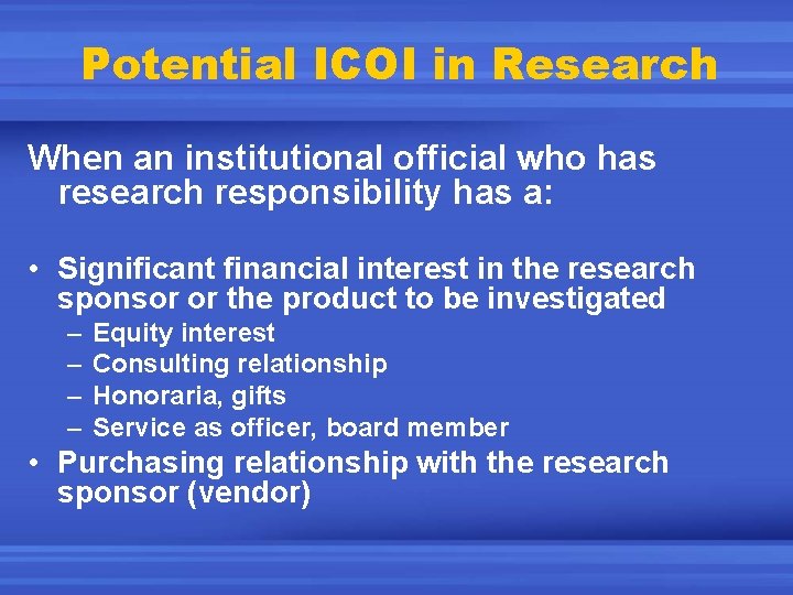 Potential ICOI in Research When an institutional official who has research responsibility has a: