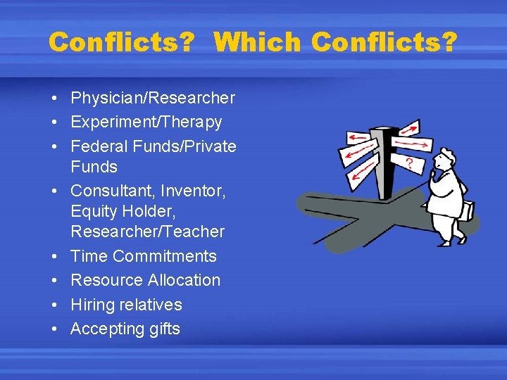 Conflicts? Which Conflicts? • Physician/Researcher • Experiment/Therapy • Federal Funds/Private Funds • Consultant, Inventor,
