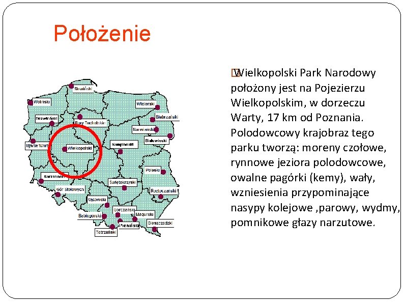Położenie � Wielkopolski Park Narodowy położony jest na Pojezierzu Wielkopolskim, w dorzeczu Warty, 17