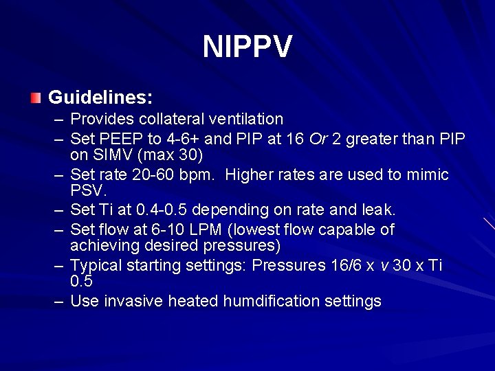 NIPPV Guidelines: – Provides collateral ventilation – Set PEEP to 4 -6+ and PIP