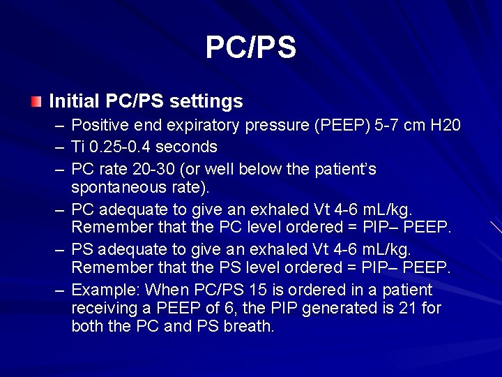 PC/PS Initial PC/PS settings – Positive end expiratory pressure (PEEP) 5 -7 cm H