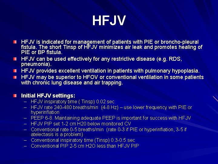 HFJV is indicated for management of patients with PIE or broncho-pleural fistula. The short
