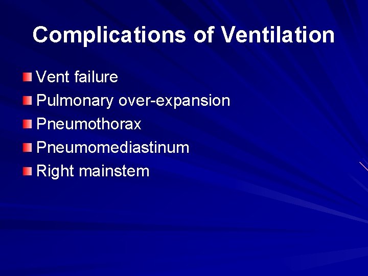 Complications of Ventilation Vent failure Pulmonary over-expansion Pneumothorax Pneumomediastinum Right mainstem 