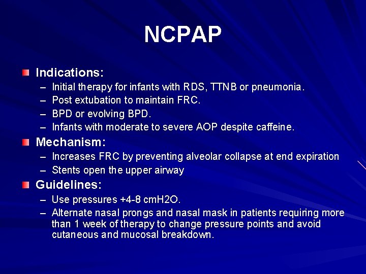 NCPAP Indications: – – Initial therapy for infants with RDS, TTNB or pneumonia. Post