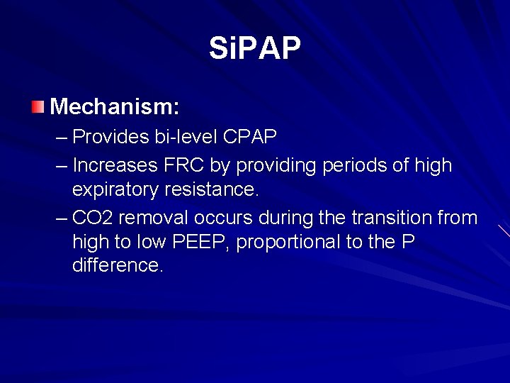 Si. PAP Mechanism: – Provides bi-level CPAP – Increases FRC by providing periods of