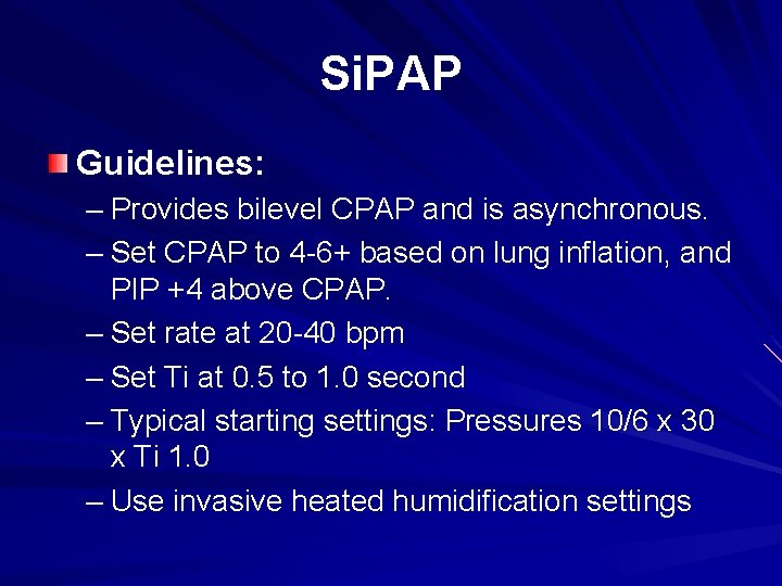 Si. PAP Guidelines: – Provides bilevel CPAP and is asynchronous. – Set CPAP to