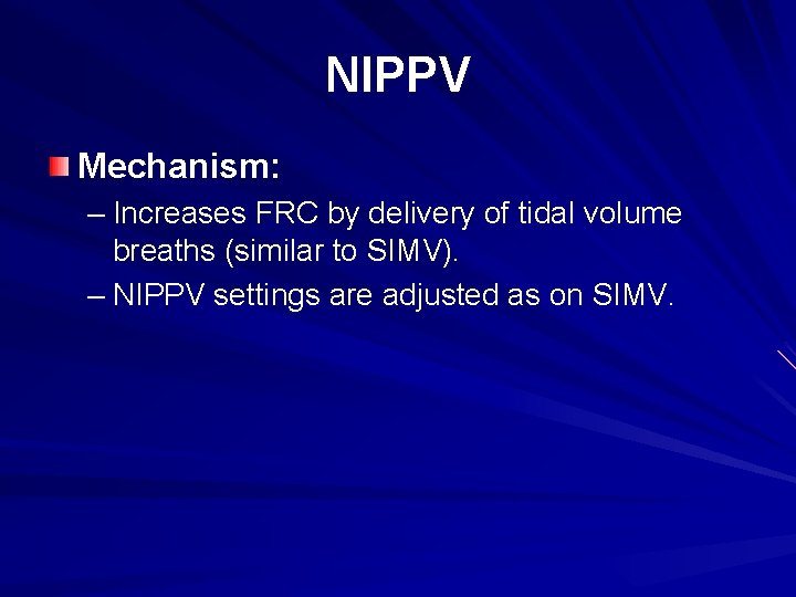 NIPPV Mechanism: – Increases FRC by delivery of tidal volume breaths (similar to SIMV).