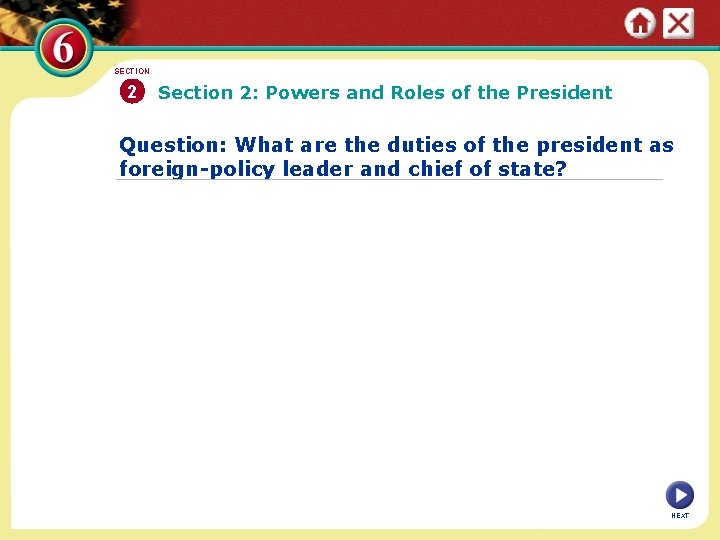 SECTION 2 Section 2: Powers and Roles of the President Question: What are the