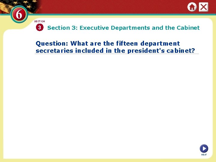 SECTION 3 Section 3: Executive Departments and the Cabinet Question: What are the fifteen