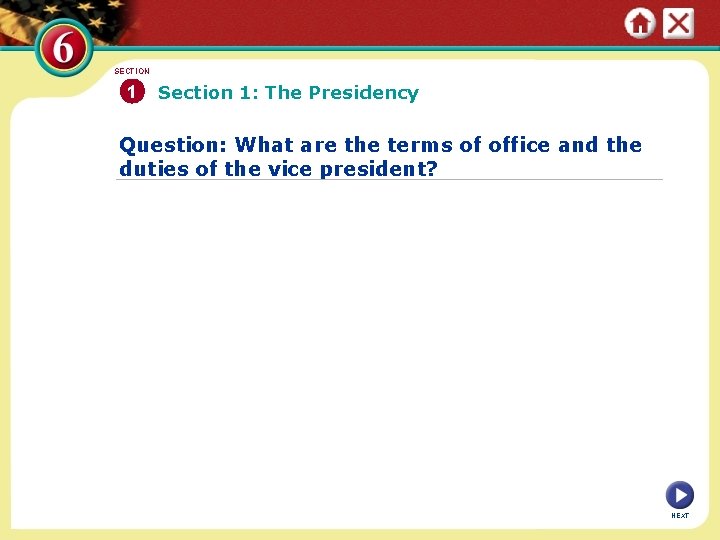SECTION 1 Section 1: The Presidency Question: What are the terms of office and