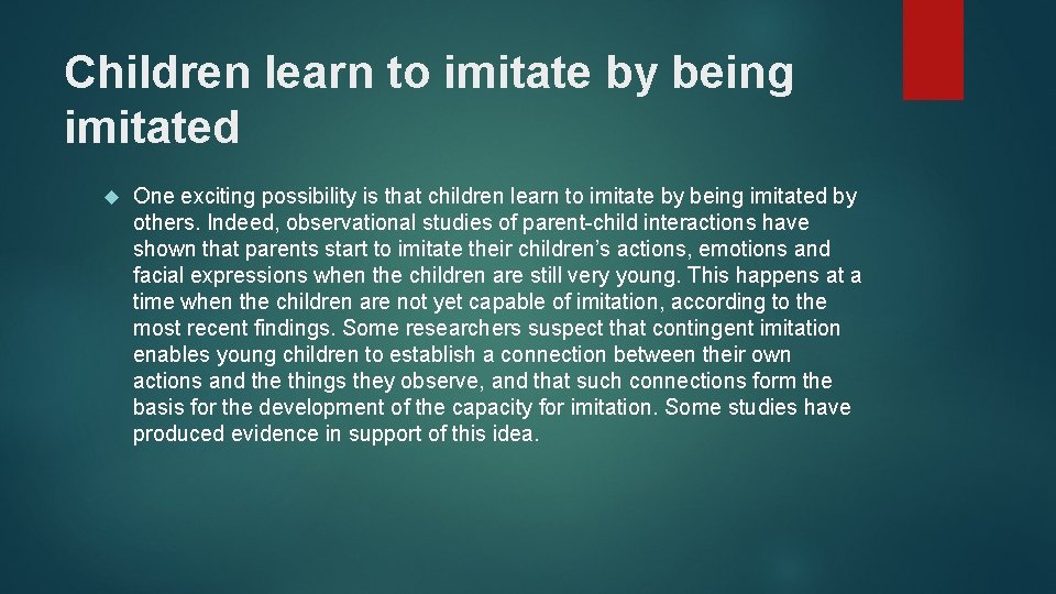 Children learn to imitate by being imitated One exciting possibility is that children learn