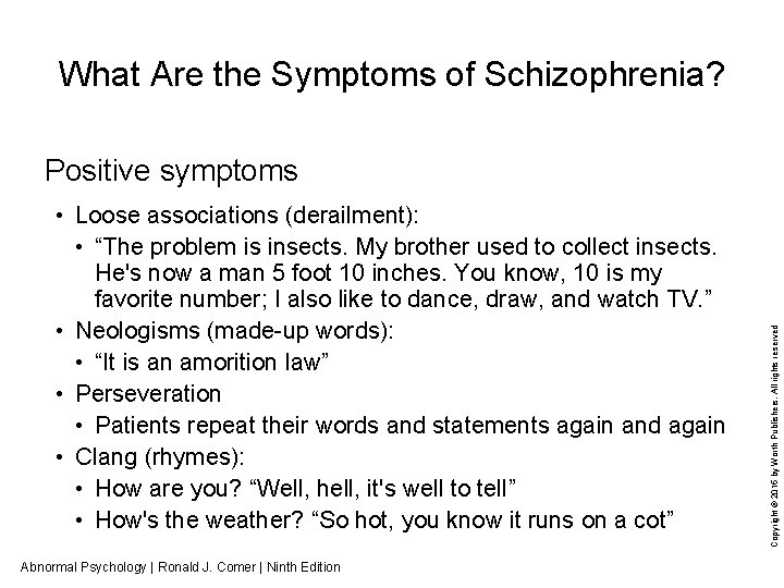 What Are the Symptoms of Schizophrenia? • Loose associations (derailment): • “The problem is