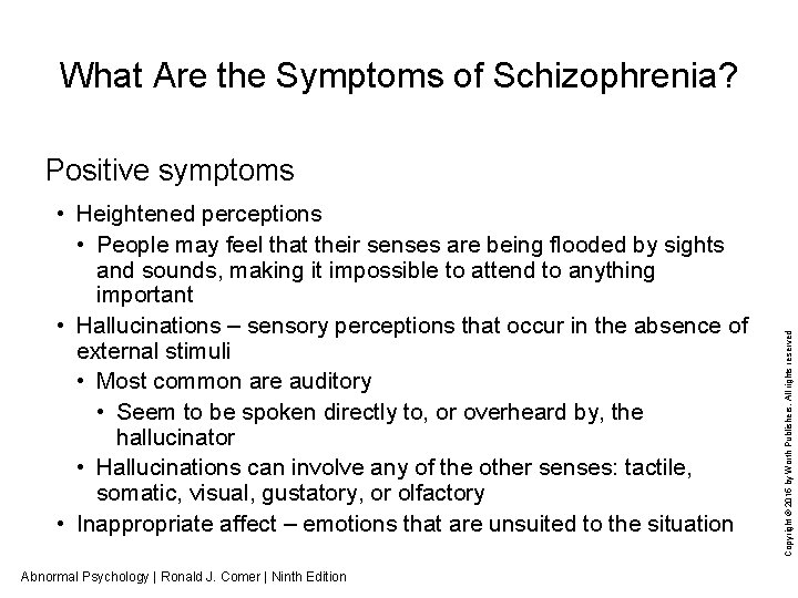 What Are the Symptoms of Schizophrenia? • Heightened perceptions • People may feel that