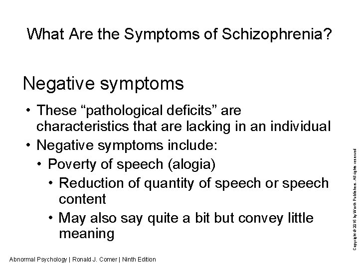 What Are the Symptoms of Schizophrenia? • These “pathological deficits” are characteristics that are