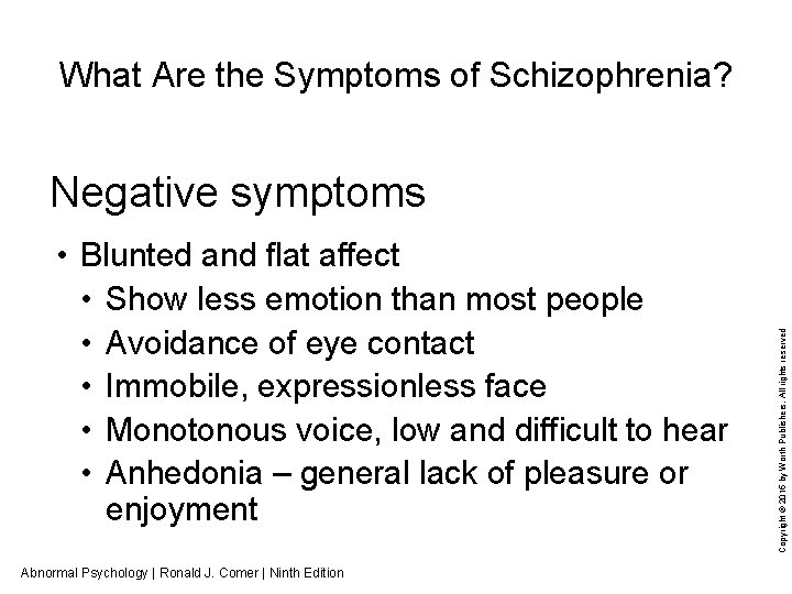 What Are the Symptoms of Schizophrenia? • Blunted and flat affect • Show less