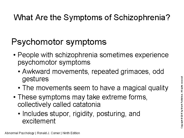 What Are the Symptoms of Schizophrenia? • People with schizophrenia sometimes experience psychomotor symptoms