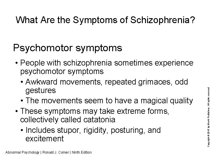 What Are the Symptoms of Schizophrenia? • People with schizophrenia sometimes experience psychomotor symptoms