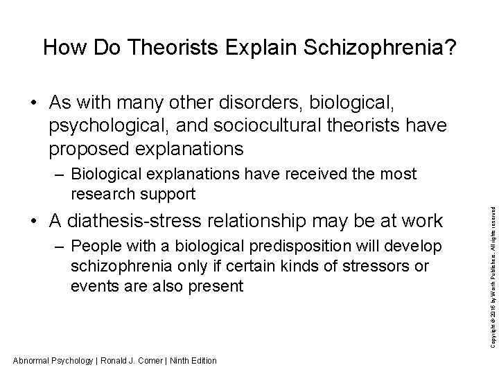 How Do Theorists Explain Schizophrenia? • As with many other disorders, biological, psychological, and