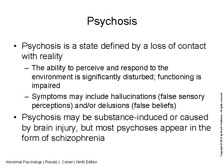 Psychosis – The ability to perceive and respond to the environment is significantly disturbed;
