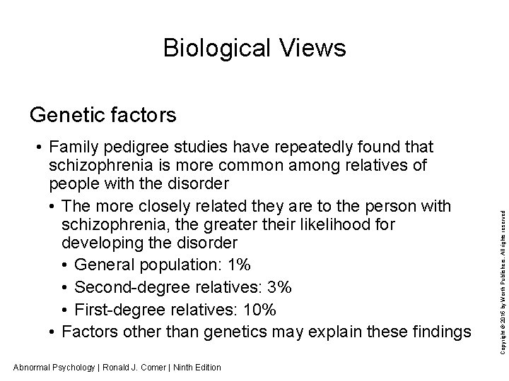 Biological Views • Family pedigree studies have repeatedly found that schizophrenia is more common