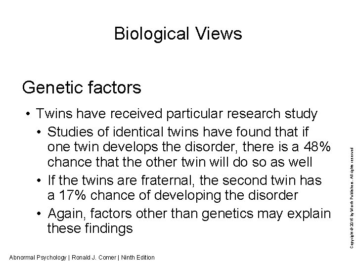 Biological Views • Twins have received particular research study • Studies of identical twins