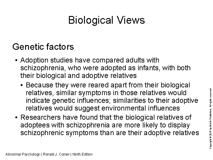 Biological Views • Adoption studies have compared adults with schizophrenia, who were adopted as