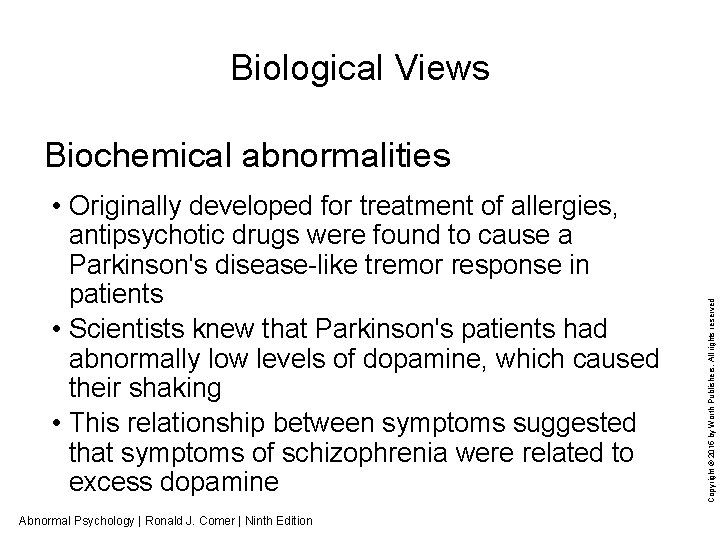 Biological Views • Originally developed for treatment of allergies, antipsychotic drugs were found to