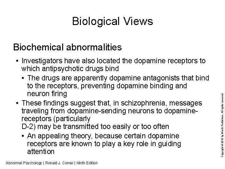 Biological Views • Investigators have also located the dopamine receptors to which antipsychotic drugs