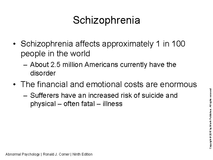 Schizophrenia • Schizophrenia affects approximately 1 in 100 people in the world • The