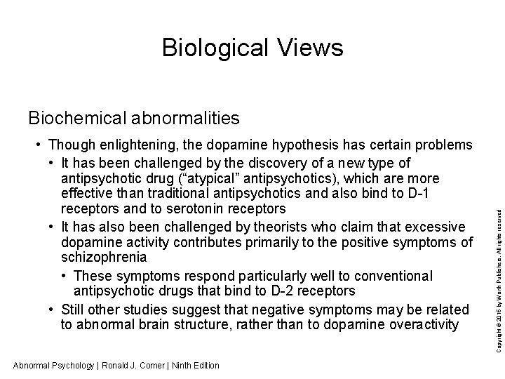 Biological Views • Though enlightening, the dopamine hypothesis has certain problems • It has