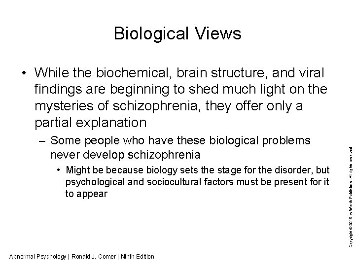 Biological Views – Some people who have these biological problems never develop schizophrenia •