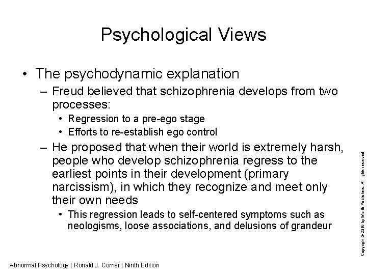 Psychological Views • The psychodynamic explanation – Freud believed that schizophrenia develops from two