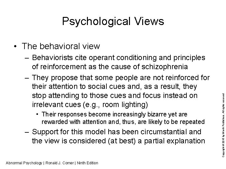 Psychological Views – Behaviorists cite operant conditioning and principles of reinforcement as the cause