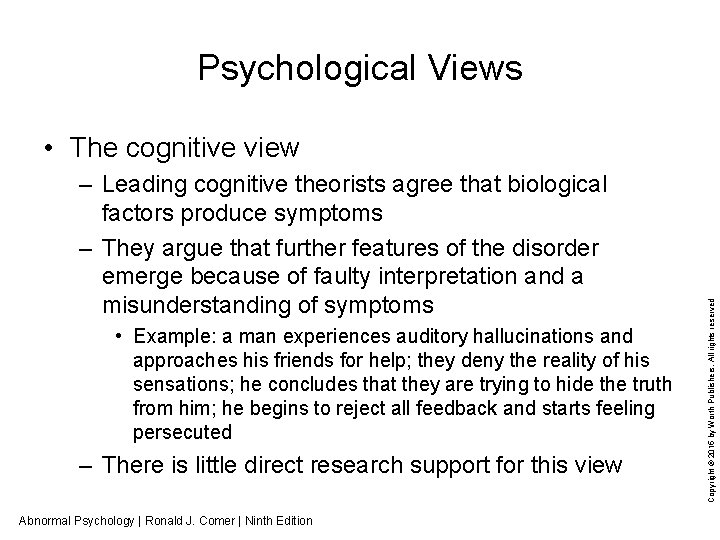Psychological Views – Leading cognitive theorists agree that biological factors produce symptoms – They
