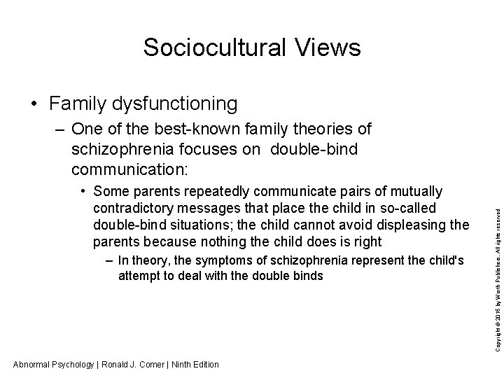 Sociocultural Views • Family dysfunctioning • Some parents repeatedly communicate pairs of mutually contradictory