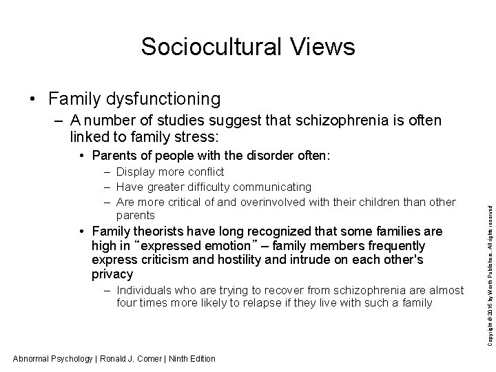 Sociocultural Views • Family dysfunctioning – A number of studies suggest that schizophrenia is