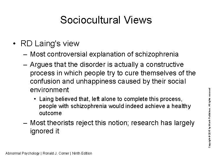 Sociocultural Views – Most controversial explanation of schizophrenia – Argues that the disorder is