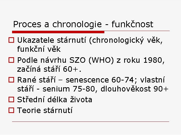 Proces a chronologie - funkčnost o Ukazatele stárnutí (chronologický věk, funkční věk o Podle